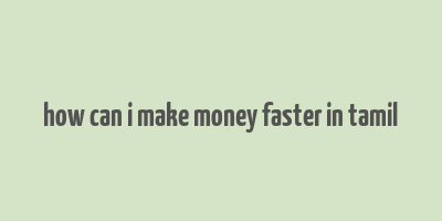 how can i make money faster in tamil