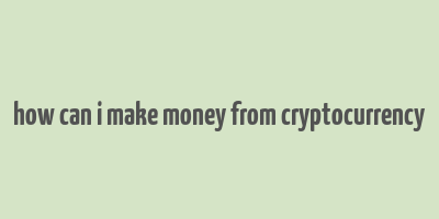 how can i make money from cryptocurrency