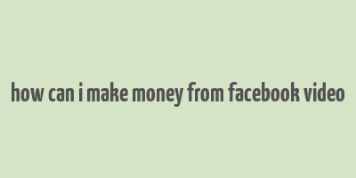 how can i make money from facebook video