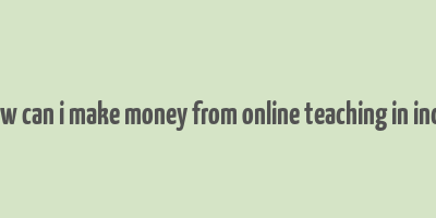 how can i make money from online teaching in india