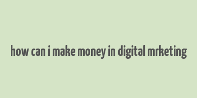 how can i make money in digital mrketing