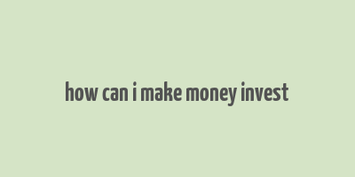 how can i make money invest