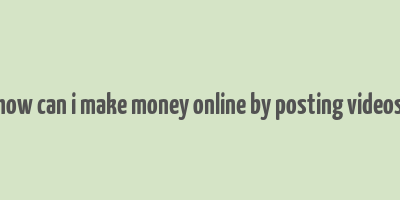 how can i make money online by posting videos