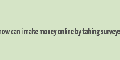 how can i make money online by taking surveys