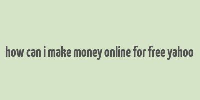 how can i make money online for free yahoo