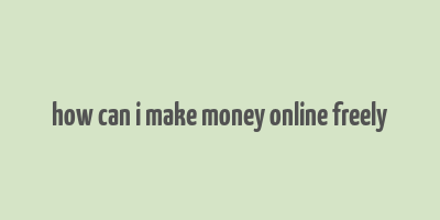 how can i make money online freely