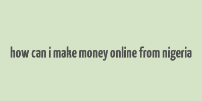 how can i make money online from nigeria