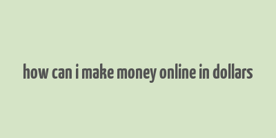 how can i make money online in dollars