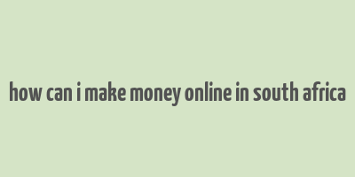 how can i make money online in south africa