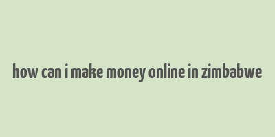 how can i make money online in zimbabwe