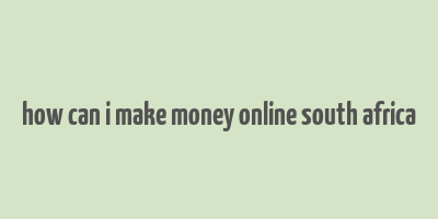 how can i make money online south africa