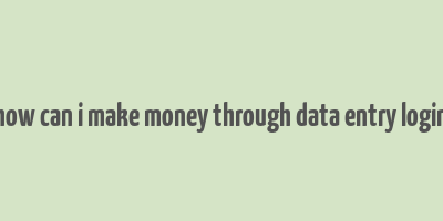 how can i make money through data entry login