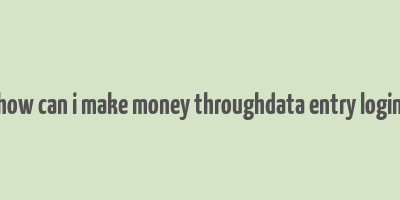 how can i make money throughdata entry login