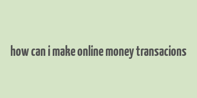 how can i make online money transacions