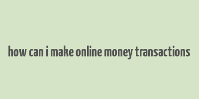 how can i make online money transactions