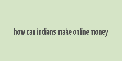 how can indians make online money