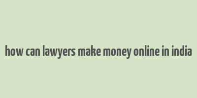 how can lawyers make money online in india