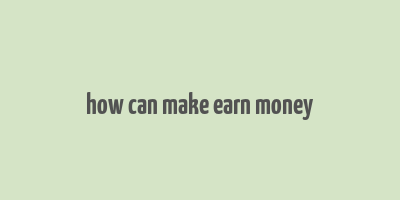 how can make earn money