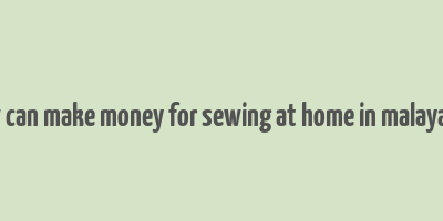 how can make money for sewing at home in malayalam