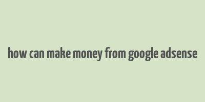 how can make money from google adsense