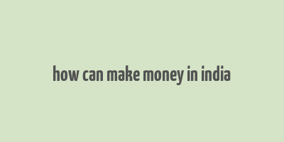 how can make money in india