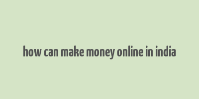 how can make money online in india