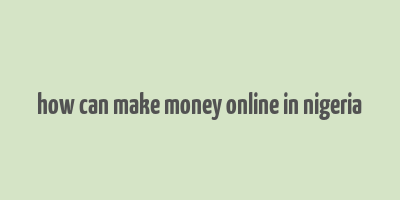 how can make money online in nigeria