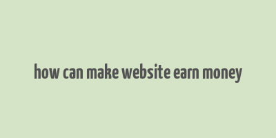 how can make website earn money