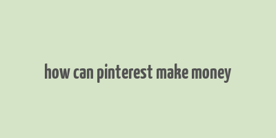 how can pinterest make money