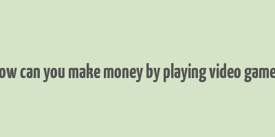 how can you make money by playing video games