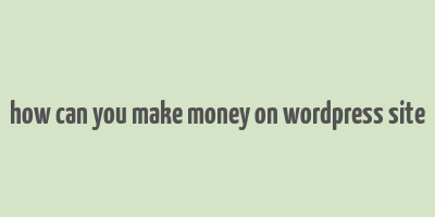 how can you make money on wordpress site