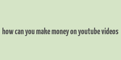 how can you make money on youtube videos