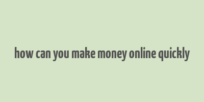 how can you make money online quickly