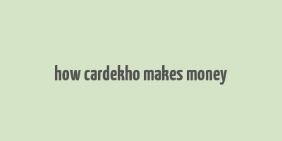 how cardekho makes money