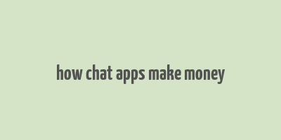 how chat apps make money