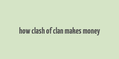 how clash of clan makes money