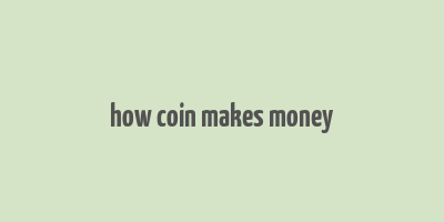 how coin makes money