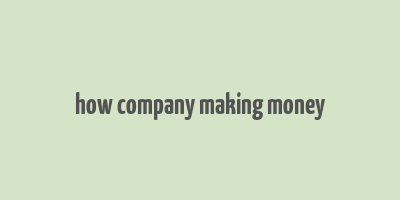 how company making money