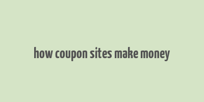 how coupon sites make money