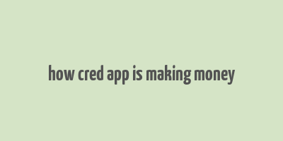 how cred app is making money