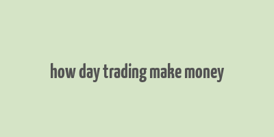 how day trading make money