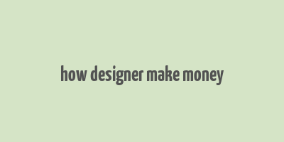 how designer make money