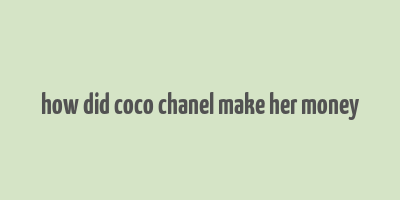 how did coco chanel make her money