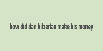 how did dan bilzerian make his money