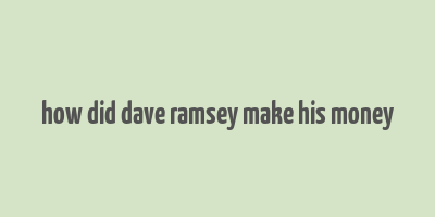 how did dave ramsey make his money