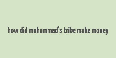 how did muhammad's tribe make money