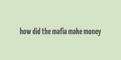 how did the mafia make money