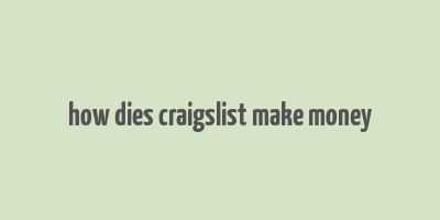 how dies craigslist make money