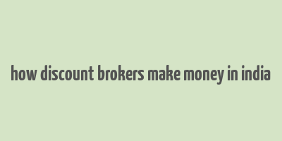 how discount brokers make money in india