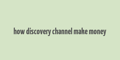 how discovery channel make money